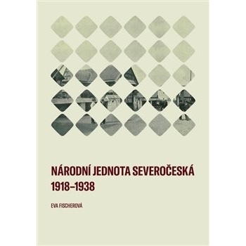Národní jednota severočeská 1918–1938 - Eva Fischerová