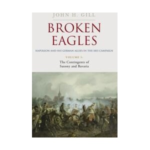 Broken Eagles - Napoleon and His German Allies in the 1813 Campaign (ISBN: 9781805001737)