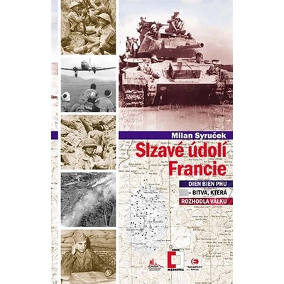 Slzavé údolí Francie - Dien Bien Phu – bitva, která rozhodla válku - Milan Syruče