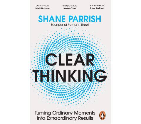 Clear Thinking - Shane Parrish