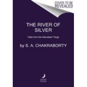 The River of Silver: Tales from the Daevabad Trilogy | Chakraborty, S. A (ISBN: 9780063233911)