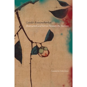Destruction and Sorrow Beneath the Heavens | L SZL KRASZNAHORKAI (ISBN: 9780857425331)