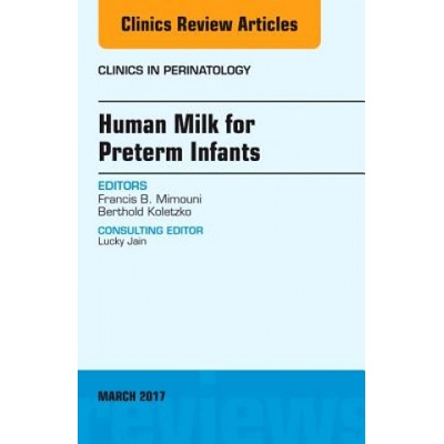 Human Milk for Preterm Infants, an Issue of Clinics in Perinatology Koletzko Berthold