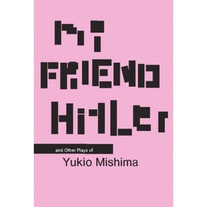 My Friend Hitler: And Other Plays | Yukio Mishima, Hiroaki Sato (ISBN: 9780231126335)