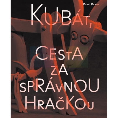 Kraus, Pavel - Kubát, cesta za správnou hračkou
