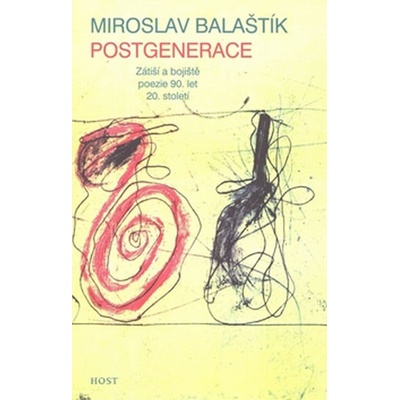 Postgenerace -- Zátiší a bojiště poezie 90. let 20. století - Miroslav Balaštík