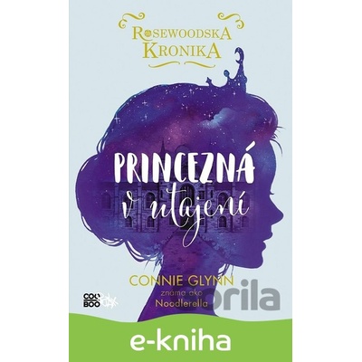 Rosewoodska kronika: Princezná v utajení - Connie Glynnová