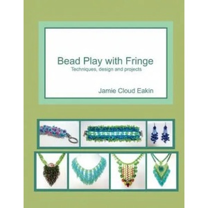 Bead Play with Fringe: Techniques, Design and Projects | Jamie Cloud Eakin (ISBN: 9781500777418)