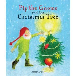 Pip the Gnome and the Christmas Tree | Admar Kwant (ISBN: 9781782507697)