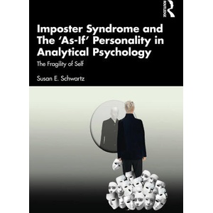 Imposter Syndrome and The 'As-If' Personality in Analytical Psychology | Schwartz, Susan E. (ISBN: 9781032324807)