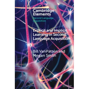Explicit and Implicit Learning in Second Language Acquisition | Bill VanPatten, Megan Smith (ISBN: 9781009044325)
