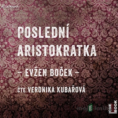 Poslední aristokratka - Boček Evžen - čte Veronika Kubařová
