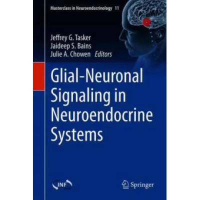 Glial-Neuronal Signaling in Neuroendocrine Systems | Julie A. Chowen, Jaideep S. Bains