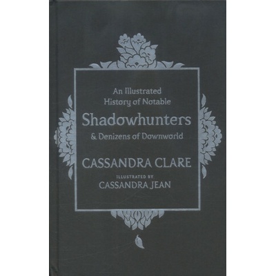 An Illustrated History of Notable ShadowhunteCassandra Clare, Cassandra Jea