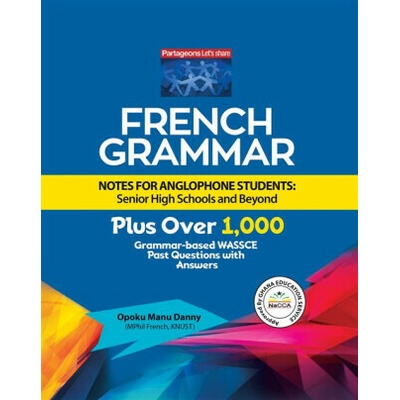 French Grammar Notes for Anglophone Students: Senior High Schools and Beyond - Opoku Manu Danny