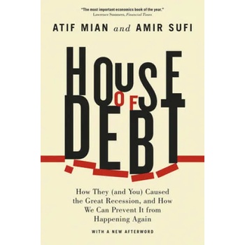 Image 1 of House of Debt - How They (and You) Caused the Great Recession, and How We Can Prevent It from Happening Again