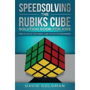 Speedsolving the Rubik's Cube Solution Book for Kids | David Goldman (ISBN: 9781925967029)