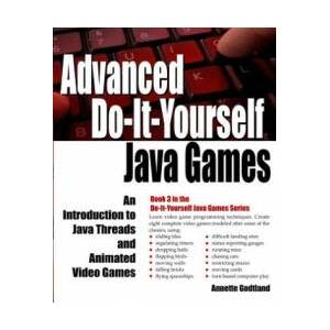Advanced Do-It-Yourself Java Games: An Introduction to Java Threads and Animated Video Games | Annette Godtland (ISBN: 9781537130972)