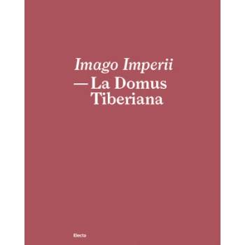 Imago Imperii. La domus Tiberiana e la vita quotidiana nel palazzo