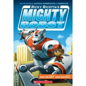 Ricky Ricotta's Mighty Robot (Ricky Ricotta's Mighty Robot #1) | Dav Pilkey, Dan Santat (ISBN: 9780545630092)