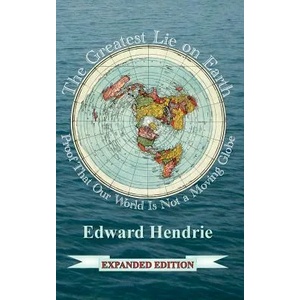 The Greatest Lie on Earth: Proof That Our World Is Not a Moving Globe | Edward Hendrie (ISBN: 9781943056057)