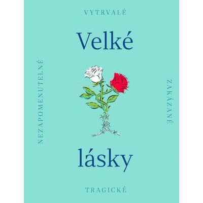 Velké lásky - Nezapomenutelné, zakázané, tragické - kolektiv autorů