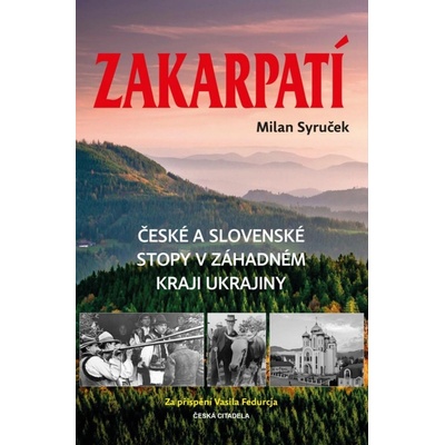 Zakarpatí - České a slovenské stopy v záhadném kraji Ukrajiny - Milan Syruček