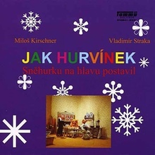 Jak Hurvínek Sněhurku na hlavu postavil - Miloš Kirschner CD