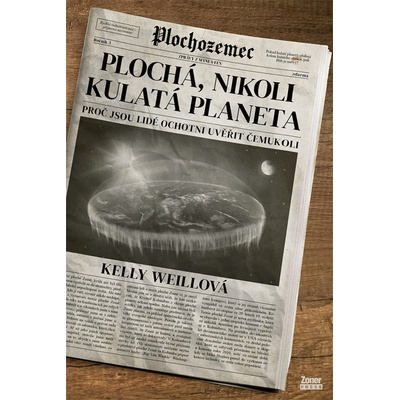 Plochá, nikoli kulatá planeta - Proč jsou lidé ochotni uvěřit čemukoli