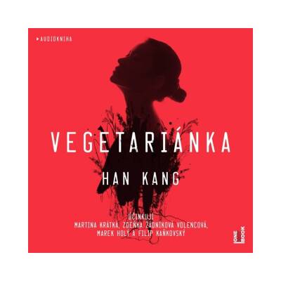 Vegetariánka - Han Kang - mp3 - čte Marek Holý, Zdeňka Žádníková Volencová, Martina Krátká, Filip Kaňkovský