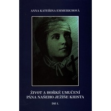 Život a hořké umučení pána našeho Ježíše Krista 1. - Anna K. Emmerichová