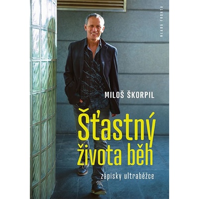 Šťastný života běh - Zápisky ultraběžce - Miloš Škorpil