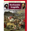 Kavkazská tragédie - Ruské dobývání Kavkazu v letech 1783-1864 - Vladimír Votápek