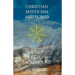 Christian Mysticism and Subud: and Subud the Sufi Background | J G Bennett (ISBN: 9781546955207)