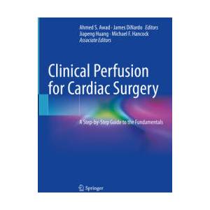 Clinical Perfusion for Cardiac Surgery | Ahmed S. Awad, James DiNardo, Jiapeng Huang, Michael F. Hancock (ISBN: 9783031911620)