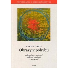 Obrazy v pohybu. Arteterapie a sebezkušenost II - Jedenadvacet zastavení s aktivní imaginací v arteterapii - Kamila Ženatá - Kolem