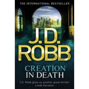 Creation In Death | J. D. Robb (ISBN: 9780749958428)
