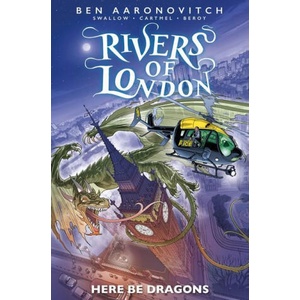 Rivers of London: Here Be Dragons | James Swallow, Andrew Cartmel, Ben Aaronovitch, Jose Maria Beroy (ISBN: 9781787740921)