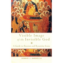 Visible Image of the Invisible God: A Guide to Russian and Byzantine Icons Sardella Dennis J.