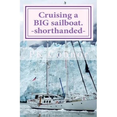 Cruising a BIG sailboat - shorthanded: The experience and advice of a cruising couple who bought a 100 ton, 94 ft yacht and cruise it crewless. | Pk Connor