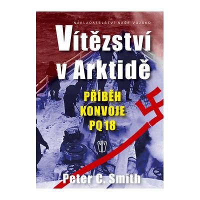 Vítězství v Arktidě -- Příběh konvoje PQ 18 - Peter.C. Smith