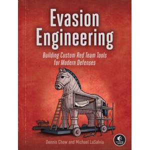Evasion Engineering: Building Custom Red Team Tools for Modern Defenses (ISBN: 9781718505049)
