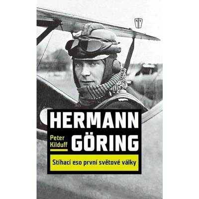 Hermann Göring : Stíhací eso 1. světové války - Peter Kilduff