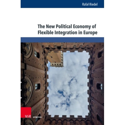 New Political Economy of Flexible Integration in Europe - Riedel, Prof. Dr. Rafal