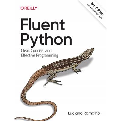 Fluent Python: Clear Concise and Effective Programming Luciano Ramalho
