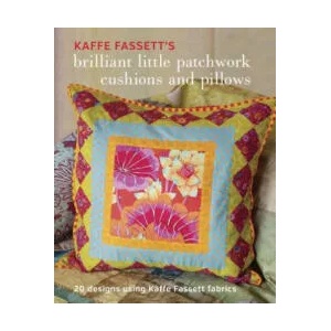 Kaffe Fassett's Brilliant Little Patchwork Cushions and Pillows: 20 Patchwork Projects Using Kaffe Fassett Fabrics | Kaffe Fassett, Debbie Patterson, Heart Space Studios (2016)