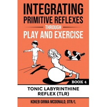 Integrating Primitive Reflexes Through Play and Exercise: An Interactive Guide to the Tonic Labyrinthine Reflex TLR McDonald GirmaPaperback