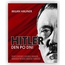 Hitler den po dni - Úplný životopis slovem a obrazem - Hauner Milan