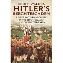 Geoffrey R. Walden: Hitler's Berchtesgaden