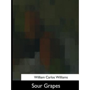 Sour Grapes | William Carlos Williams (ISBN: 9781975958879)